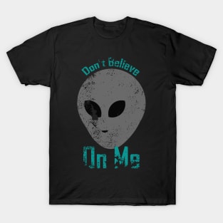 Don't believe On me T-Shirt